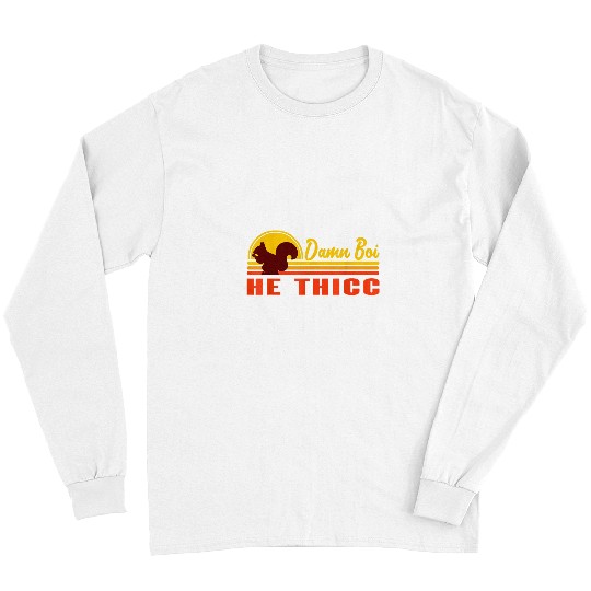 Squirrel Pet Damn Boi He Thicc Funny Chonk Squirrel Trending Meme Long Sleeves