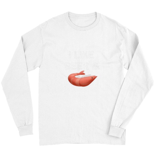 Beer Fun I like beer and shrimp beer lover Long Sleeves