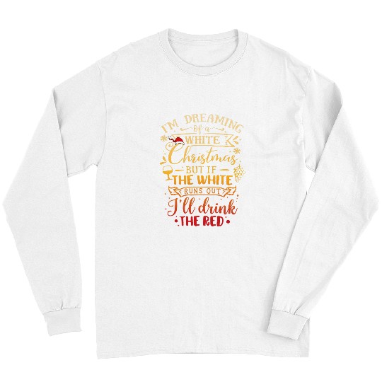 Wines Fun Dreaming of a White Christmas Funny Christmas Wines Design Long Sleeves