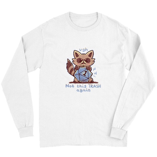 Raccoon Pet Ugh Not these Trash Rolls Again Funny Raccoon with dice Long Sleeves