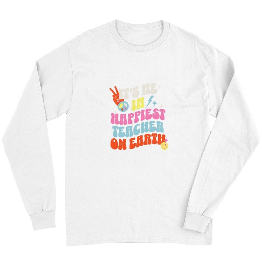Its me Im Happiest Teacher On Earth teacher appreciation Long Sleeves