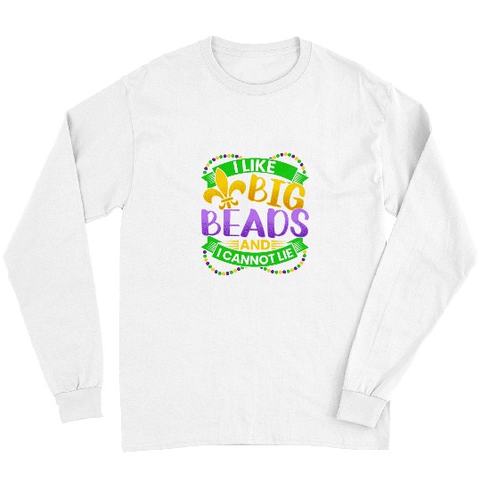 I Like Big Beads And I Cannot Lie Mardi Gras NOLA Festival 1 Long Sleeves