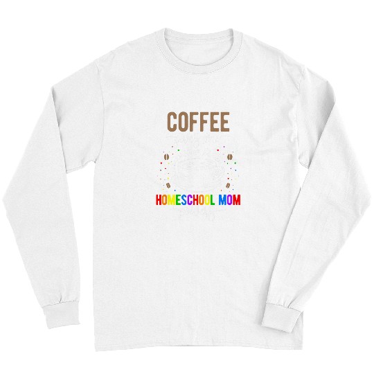 Coffee Fun Homeschool Mom Coffee Homeschooling Mama Long Sleeves