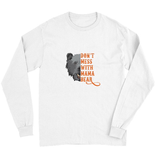 Bear Pet Mama Bear Women Dont Mess with Mama Bear Mothers Day Long Sleeves
