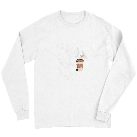 Coffee Fun For me a coffee and a taxi after Kaprun hiking Long Sleeves