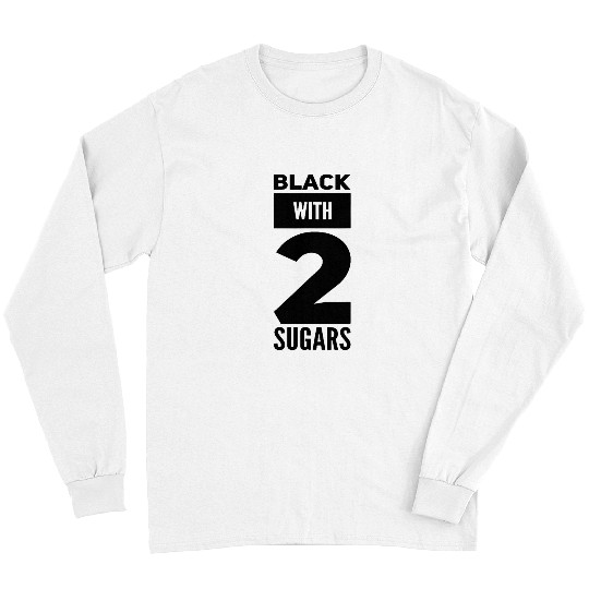 Coffee Fun Strong Black and Sweet is How i like my Tea Coffee Funny Long Sleeves