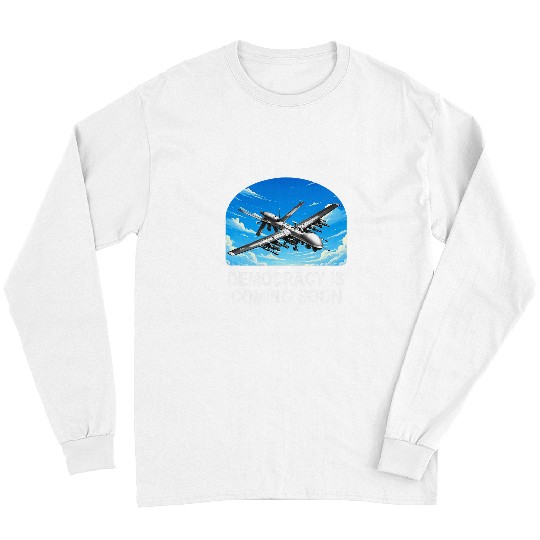Democracy Is Coming Soon Military Drone Long Sleeves