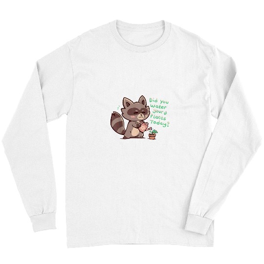 Raccoon Pet Did you Water your Plants Cute Raccoon Gardener Long Sleeves