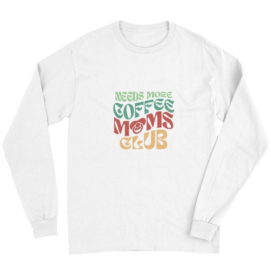 Coffee Fun Wavy Retro vintages Needs More Coffee Moms Club Long Sleeves