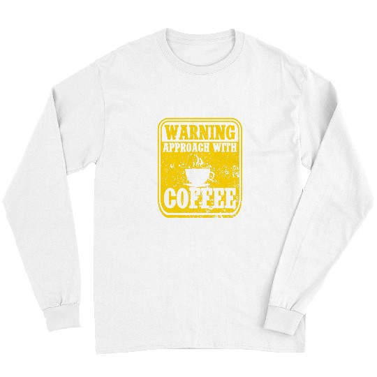 Coffee Fun Warning Approach With Coffee School Staff Long Sleeves