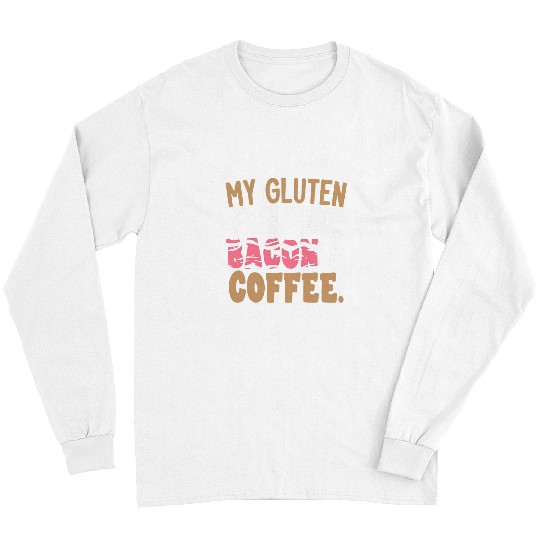 Coffee Fun My Gluten frees Diet Bacon And Coffee Celiac Disease Long Sleeves