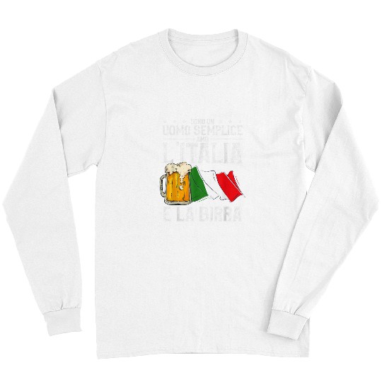 Beer Fun I am a simple man I love Italy and beer 8 Long Sleeves