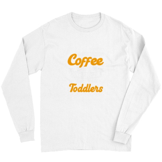 Coffee Fun Childcare Coffee Stronger Than Toddlers Daycare Teacher Long Sleeves