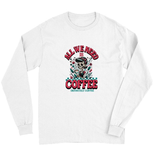 Coffee Fun All We Need is Definitely Coffee barista mom Long Sleeves