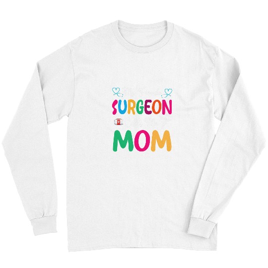 My Favorite Surgeon Calls Me Mom Mama Mother Son Daughter Long Sleeves