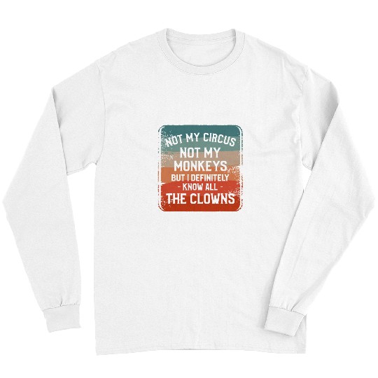 Not My Circus Not My Monkeys But I Definitely Know Nanny Long Sleeves