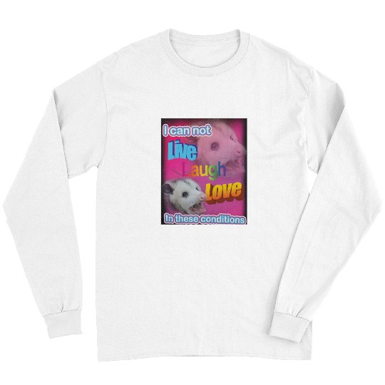Raccoon Pet I can not live laugh love in these conditions Raccoon Long Sleeves