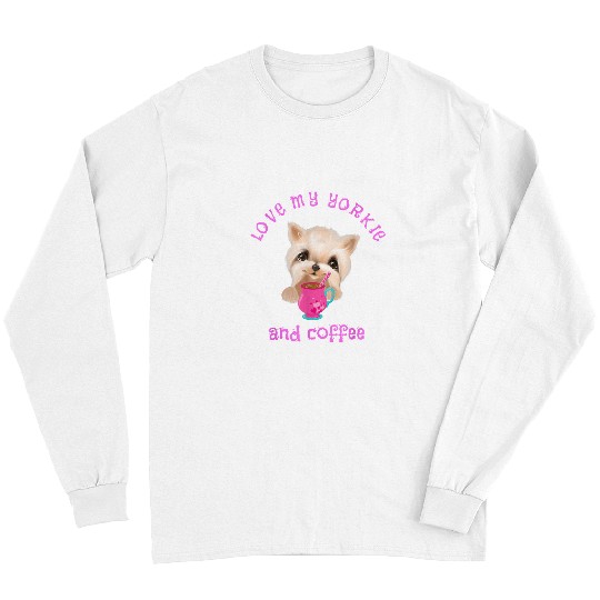 Coffee Fun Yorkie puppy Love My Yorkie And Coffee Long Sleeves