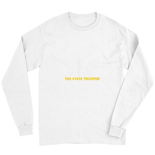 Dad Man Myth The State Trooper State Trooper Long Sleeves