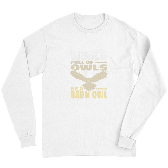 Owl Pet In the World full of owls be a Barn Owl Long Sleeves