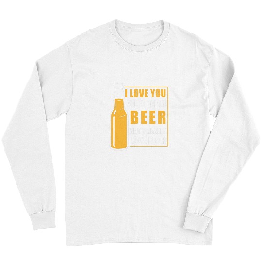 Beer Fun I Love You More Than Beer Funny Valentines Day Husband Long Sleeves