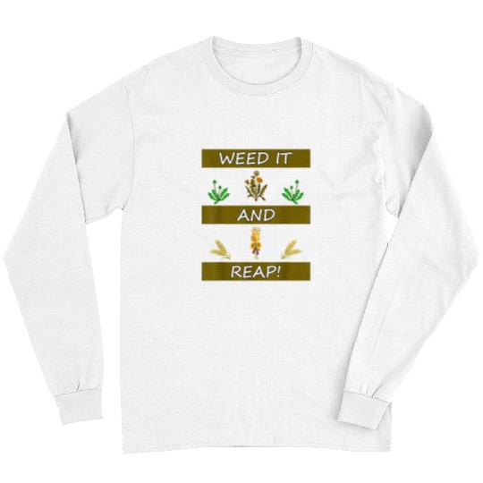 Homestead Garden weeds It And Reap Funny Pun Harvest Long Sleeves