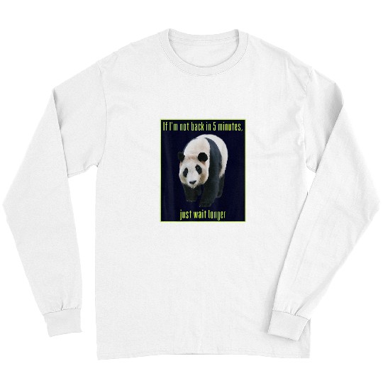 Panda Pet Giant Black White Panda Bear If I m Not Back In 5 Minutes Long Sleeves