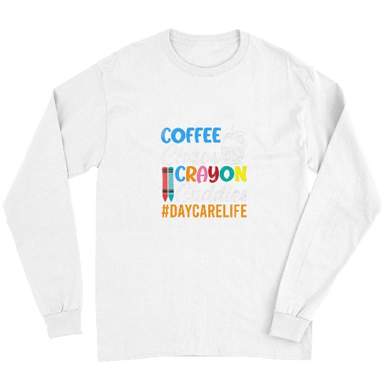 Coffee Fun Chaos Crayons Cuddles Funny Daycare Teacher Graphic Long Sleeves