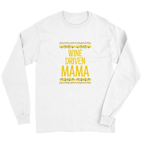Wines Fun Driven Mama Wines Lover Mom Champagne Mother Funny Party 7 Long Sleeves