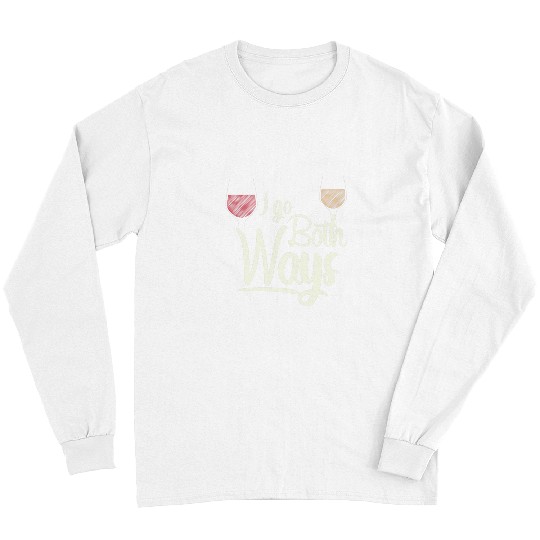 Wines Fun Funny Red White I Go Both Ways Drinking Wines Lovers Long Sleeves