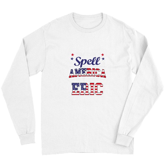 Cant Spell America Wout Eric 4th of July for Patriotic Name Long Sleeves