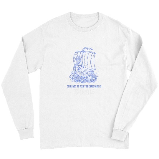Im Ready To Join The Champions Of Valhalla Viking Present Long Sleeves