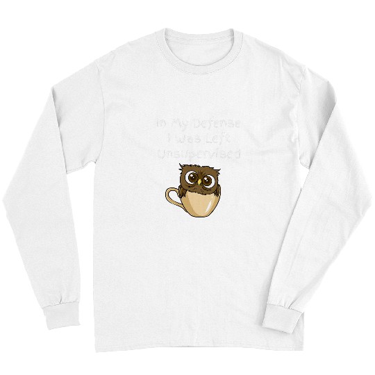 Owl Pet In My Defense I Was Left Unsupervised Funny Owl Long Sleeves