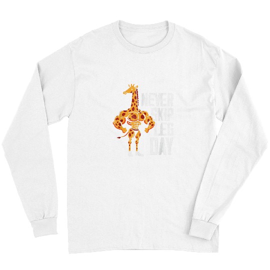 Giraffe Pet Never Skip Leg Day Funny Giraffe Skinny Legs Gym Workout Long Sleeves