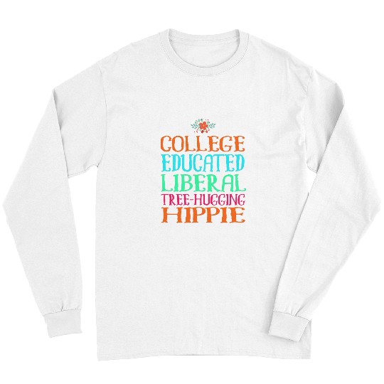 College Educated Liberal Tree Hugging Hippie Long Sleeves