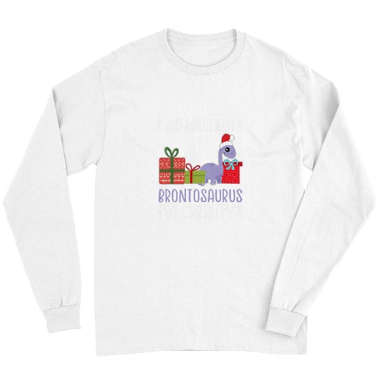 Cute Christmas Brontosaurus I Want a Brontosaurus Long Sleeves