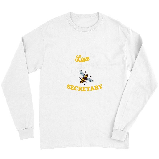 Secretary Job I Love BeeIng A Secretary Honey Bee Job Profession Long Sleeves
