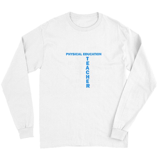 PE Physical Education Teacher Teach School idea for gifts Long Sleeves