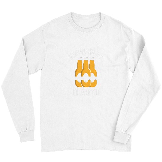 Beer Fun Beer proof that god loves you beer drinking Long Sleeves