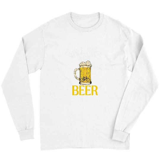 Beer Fun Will Bike For Beer Funny Biking Cycling Beer Lover Biker Long Sleeves