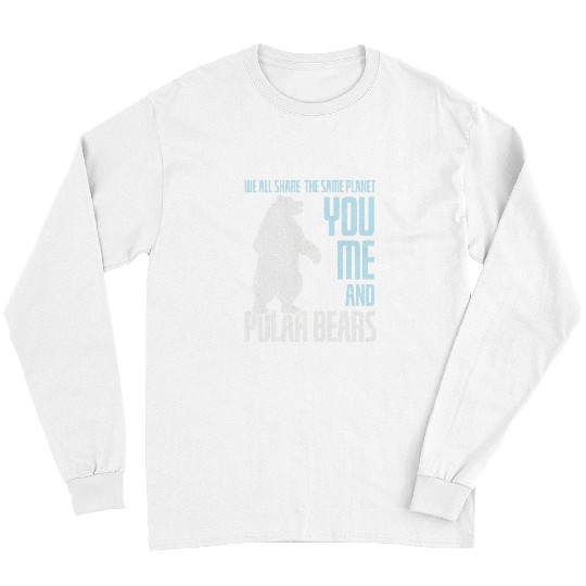 Bear Pet Cool We Share Planet You Me Polar Bears Polar Bear Lovers Long Sleeves