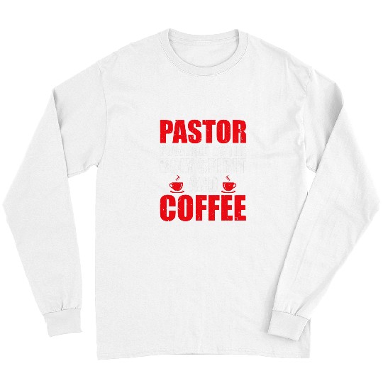 Coffee Fun Pastor Powered By The Holy Spirit And Coffee Long Sleeves