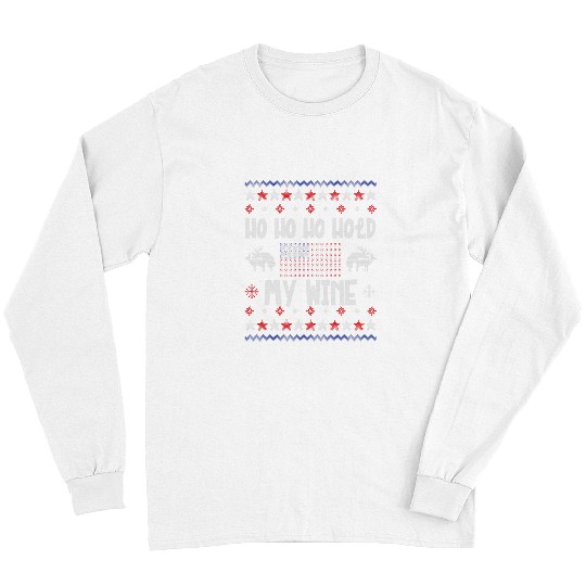 Wines Fun Ho Ho Ho Hold My Wines Funny Ugliest Ugly Christmas American Long Sleeves