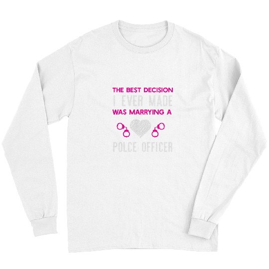 Police Job bests Decision Ever Police Officer Police Wife Cop Women Long Sleeves