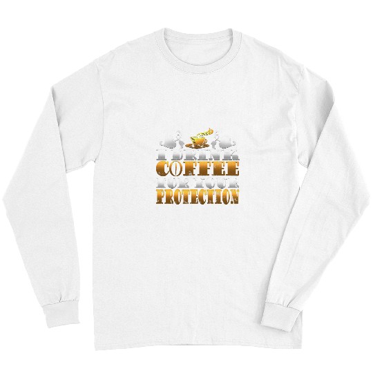 Coffee Fun Awesome I Drink Coffee For Your Protection Caffeine Long Sleeves