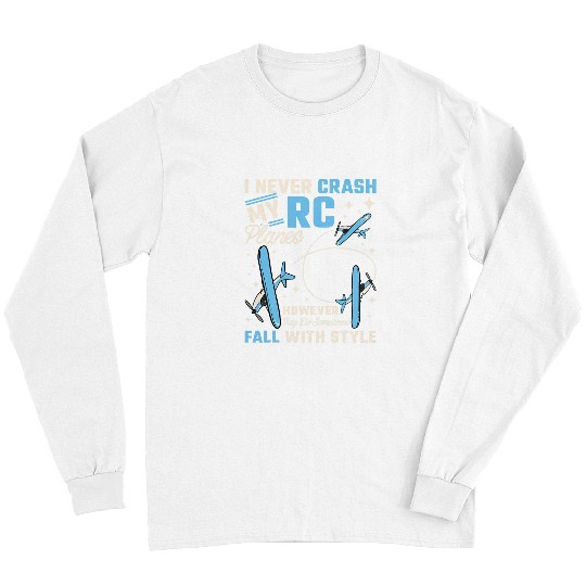 I Never Crash My Rc Planes But They Do Fall With Style Long Sleeves