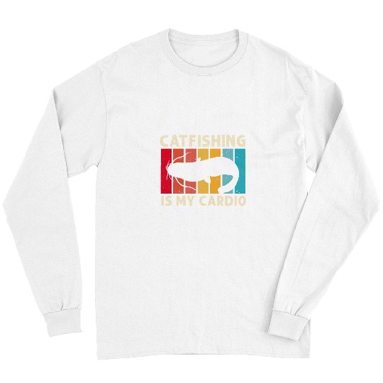 Catfishing Is My Cardio Fisherman Catfish Fishing Long Sleeves