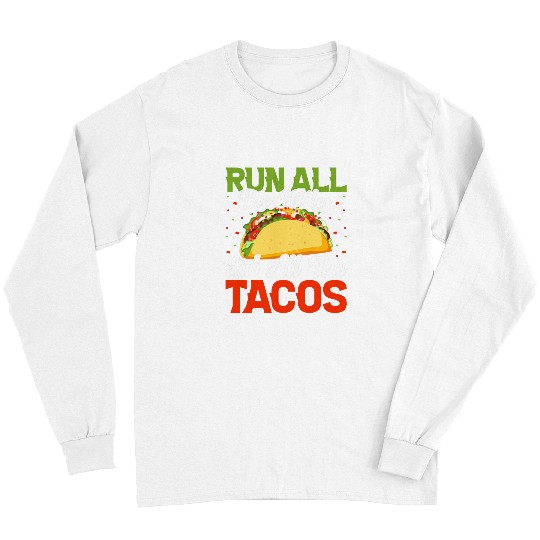 Cinco De Mayo Taco Lover Run All the Miles Eat All the Tacos Long Sleeves