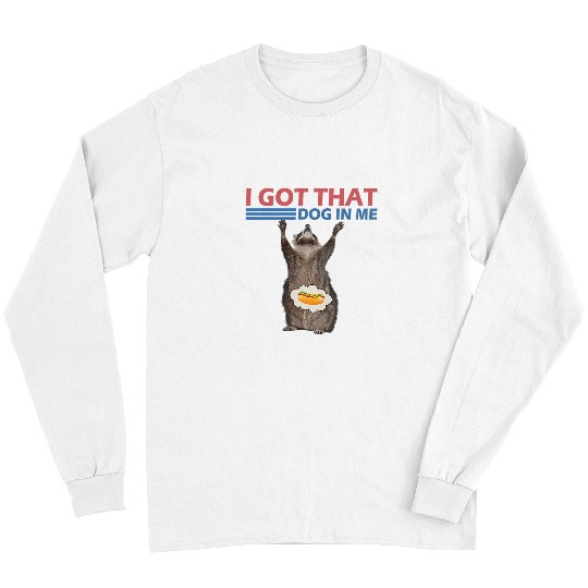 Raccoon Pet I Got That Dog In Me Retro Raccoon Meme Long Sleeves