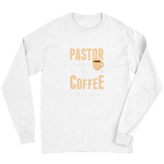 Coffee Fun Pastor fueled by the holy spirit and coffee Long Sleeves